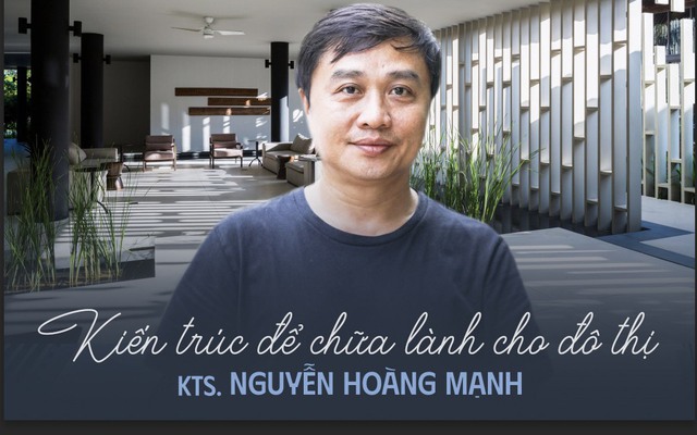 KTS. Nguyễn Hoàng Mạnh: "Khi thiết kế không nghĩ tới giải thưởng, lợi nhuận cũng không còn quá quan trọng"