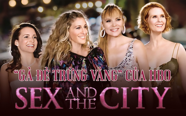 Từng được dự đoán là “bom xịt”, Sex and the City hóa “gà đẻ trứng vàng” của HBO, đưa hàng loạt tên tuổi lên sao hạng A, kiếm về tiền khủng: Sau 20 năm vẫn "hot giần giật"