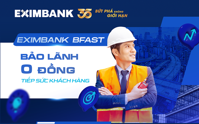 Eximbank BFAST: Bảo lãnh vốn đầu tư công“0 đồng”tiếp sức doanh nghiệp SMEs