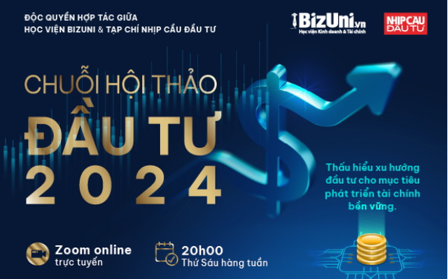 Chuỗi hội thảo đầu tư 2024 do BizUni & NCDT tổ chức