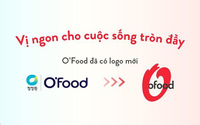 O'Food bất ngờ công bố nhận diện mới, mang đến ‘vị ngon cho cuộc sống tròn đầy’