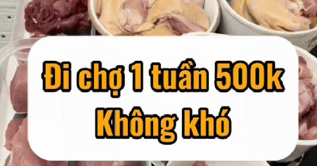 Đi chợ theo tuần với 500k không khó, khó ở chỗ là thức ăn có những gì!