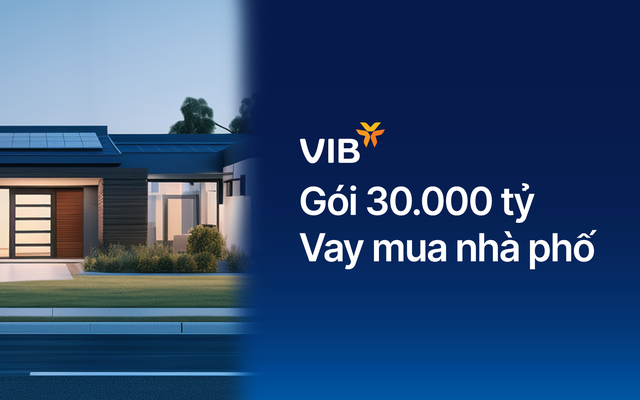 VIB ra mắt gói vay nhà phố 30.000 tỷ, lãi suất chỉ 5,9%, miễn trả gốc đến 48 tháng