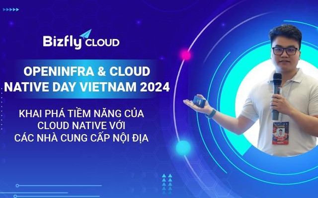 Bizfly Cloud tại OpenInfra & Cloud Native Day Vietnam 2024 - Khai phá tiềm năng của Cloud Native với các nhà cung cấp nội địa