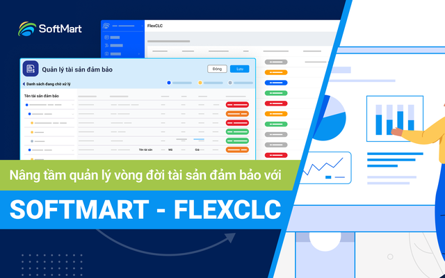 FlexCLC: Giải pháp Quản lý toàn diện vòng đời tài sản đảm bảo từ SOFTMART