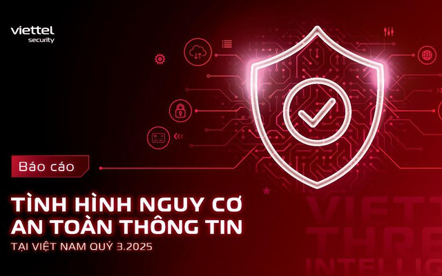 Viettel Cyber Security: Tấn công mạng “bùng nổ” tại Việt Nam trong Quý 3/2025