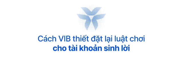 Chuyển đổi "tiền ngủ" thành "tiền tự vận động": Cách VIB thay đổi tư duy về tiền nhàn rỗi của triệu người dùng Việt - Ảnh 7.