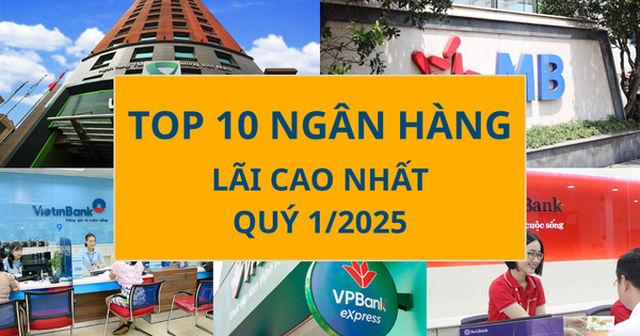 Top 10 lợi nhuận ngân hàng quý 1/2025: Vietcombank giữ đỉnh, 2 cái tên bật mạnh Top 10 lợi nhuận ngân hàng quý 1/2025: Vietcombank giữ đỉnh, 2 cái tên bật mạnh