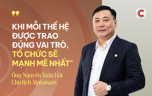 Chủ tịch Alphanam Nguyễn Tuấn Hải: Chọn đúng người, giao đúng việc – triết lý nhân sự giúp các thế hệ Gen X, Y, Z vừa được học, vừa được hành