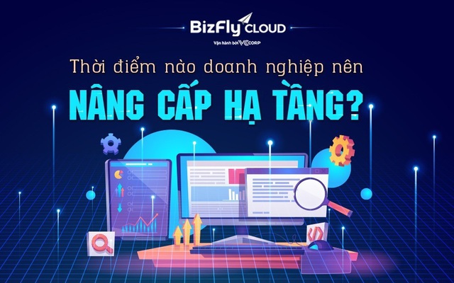 Thời điểm nào doanh nghiệp nên nâng cấp hạ tầng IT?