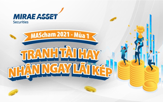 “Tranh tài hay - nhận ngay lãi kép” cùng Công ty Chứng khoán Mirae Asset Việt Nam