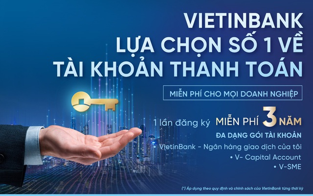 “Một lần đăng ký, miễn phí ba năm” cùng Gói dịch vụ tài khoản dành cho doanh nghiệp của VietinBank