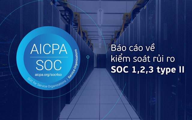 Viettel IDC được cấp báo cáo về kiểm soát rủi ro SOC 1,2,3 type II