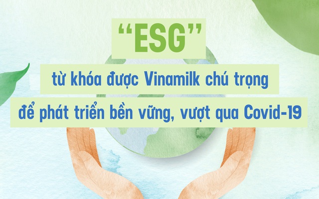 “ESG” – từ khóa được Vinamilk chú trọng để phát triển bền vững, vượt qua Covid-19