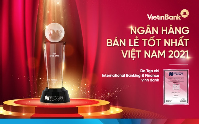 VietinBank được International Banking and Finance magazine vinh danh “Ngân hàng Bán lẻ tốt nhất Việt Nam 2021