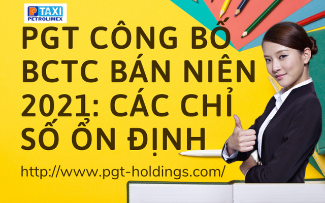 PGT Holdings công bố BCTC 6 tháng đầu năm 2021: Các chỉ số ổn định