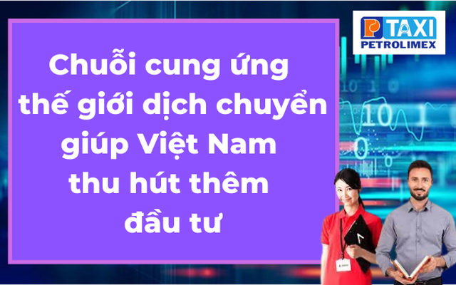 Chuỗi cung ứng thế giới dịch chuyển giúp Việt Nam thu hút thêm đầu tư