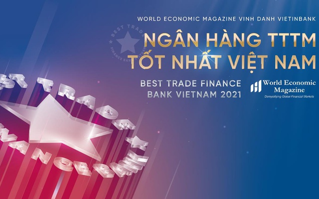 World Economic Magazine vinh danh VietinBank là Ngân hàng Tài trợ Thương mại tốt nhất năm 2021