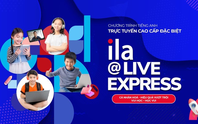 ILA@Live Express: Học tiếng Anh online theo cách đặc biệt cao cấp