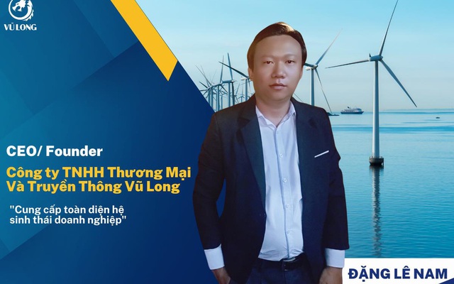 CEO Vũ Long Đặng Lê Nam và chặng đường thập kỷ thành công