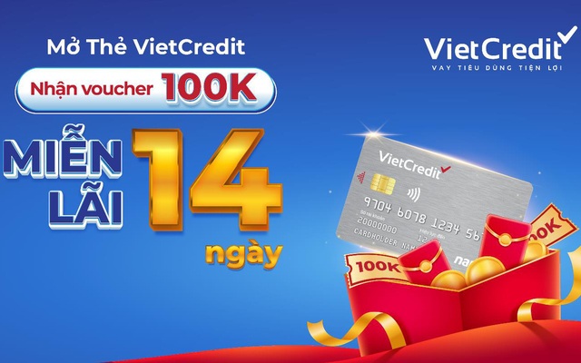 Mở thẻ VietCredit, tặng voucher mua sắm, thêm miễn lãi 14 ngày