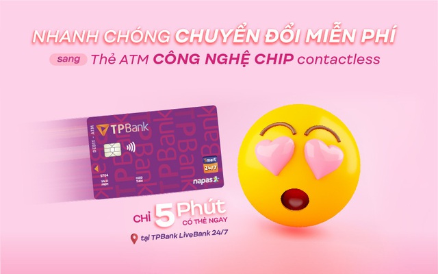 TPBank cán đích sớm việc chuyển đổi sang thẻ ATM công nghệ chip contactless