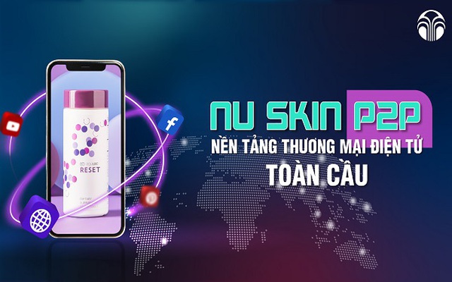 Nu Skin ra mắt sản phẩm mới – Cơ hội kinh doanh trên nền tảng P2P