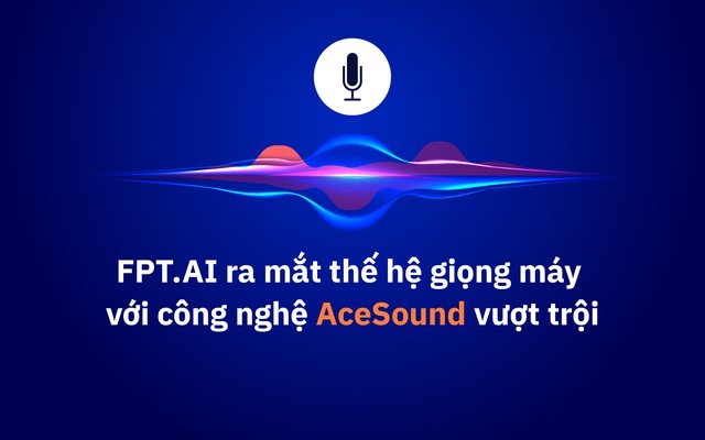 FPT.AI nâng tầm Trợ lý Ảo Tổng đài với công nghệ giọng máy AceSound