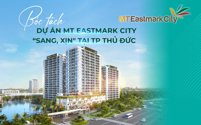 Bóc tách dự án MT Eastmark City “sang, xịn" tại TP Thủ Đức