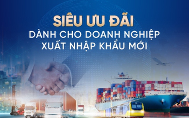 VietinBank ưu đãi lớn cho doanh nghiệp xuất nhập khẩu mới