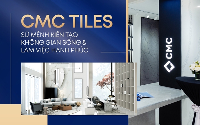 CMC Tiles: Sứ mệnh kiến tạo không gian sống & làm việc hạnh phúc