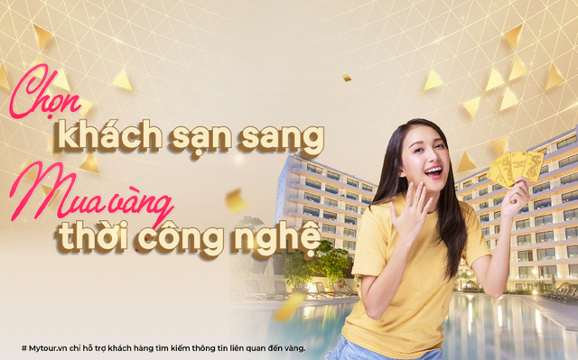 Chọn khách sạn sang nhận voucher mua vàng, lời đơn lời kép cùng Mytour