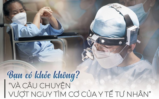 "Bạn có khỏe không?" và câu chuyện vượt nguy tìm cơ của y tế tư nhân