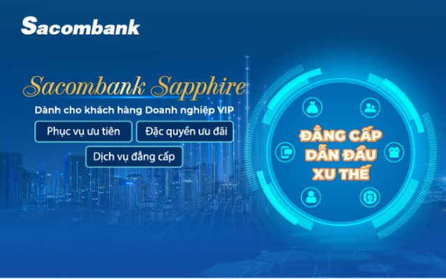 Đặc quyền dành riêng cho khách hàng doanh nghiệp VIP tại Sacombank