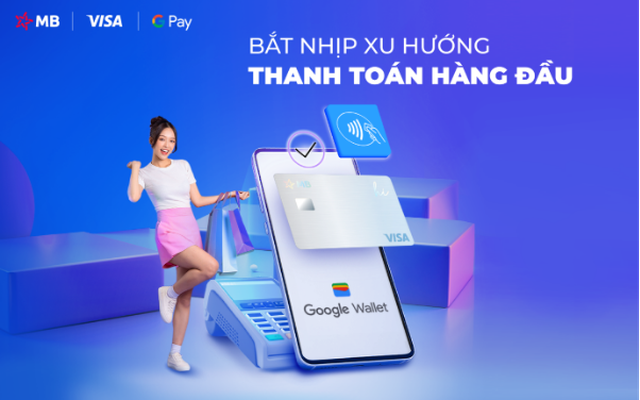 Thanh toán sành điệu, chi tiêu hiện đại cùng Google Pay và thẻ MB Visa