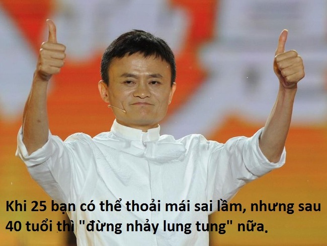 Jack Ma: Khi 25, bạn có thể thoải mái sai lầm nhưng sau 40 tuổi thì "đừng nhảy lung tung" nữa