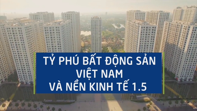 Tỷ phú bất động sản Việt Nam và nền kinh tế 1.5
