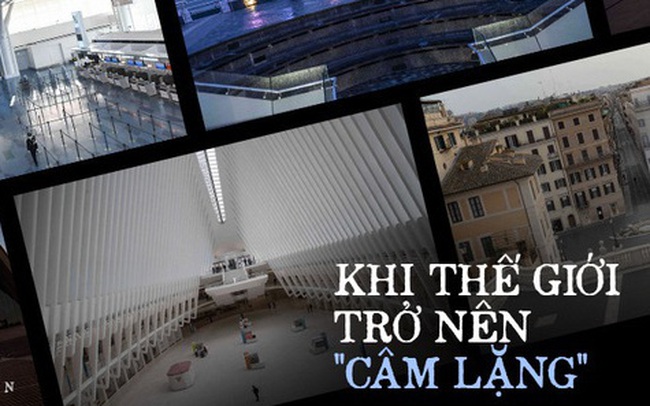 Khi sự "câm lặng" bao trùm: Đại dịch Covid-19 đã biến những nơi nhộn nhịp nhất hành tinh trở nên hoang vắng đến đáng sợ