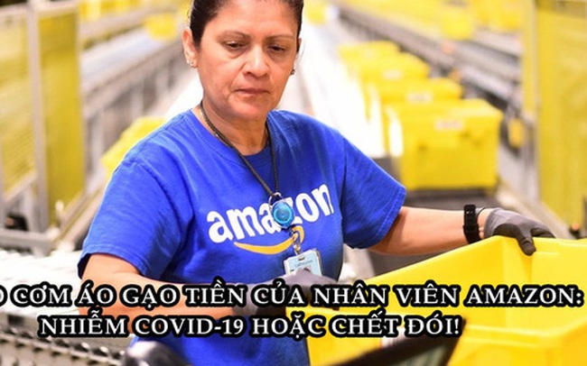 Hiện thực tàn khốc tại Amazon: Đi làm có thể nhiễm Covid-19 hoặc ở nhà và chết đói! Hiện thực tàn khốc tại Amazon: Đi làm có thể nhiễm Covid-19 hoặc ở nhà và chết đói!