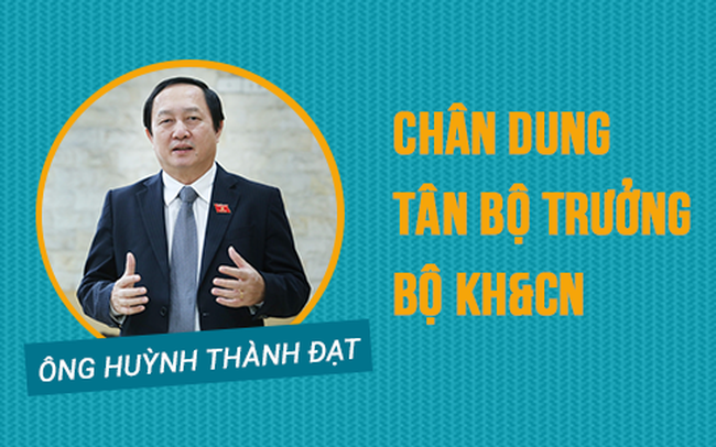 Chân dung tân Bộ trưởng KH&CN Huỳnh Thành Đạt Chân dung tân Bộ trưởng KH&CN Huỳnh Thành Đạt