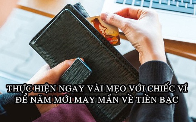 Bí kíp thu hút tiền tài trong năm Tân Sửu 7 Bí kíp thu hút tiền tài trong năm Tân Sửu: Lấy ví ra và thực hiện ngay để có một năm may mắn về tiền bạc