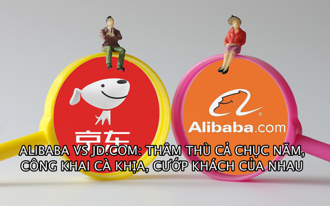 Thâm thù giữa Alibaba và JD.com: Ghét nhau như chó với mèo, công khai ‘cà khịa’, cướp khách của nhau một cách trắng trợn