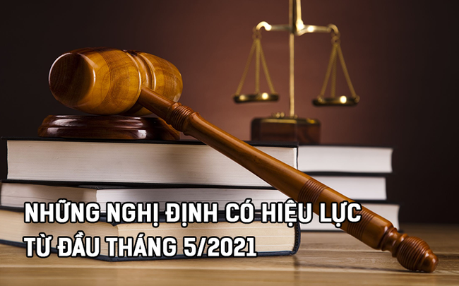 Những nghị định mới có hiệu lực từ đầu tháng 5/2021