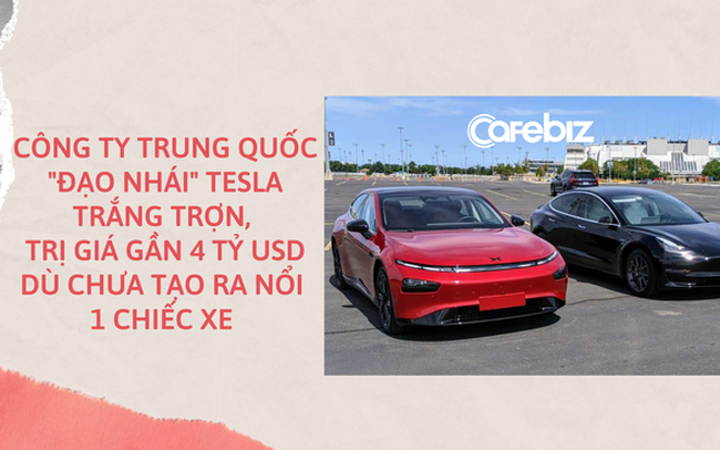 Bí mật về công ty Trung Quốc chưa tạo ra nổi 1 chiếc xe điện đã trị giá gần 4 tỷ USD, 'đạo nhái' trắng trợn khiến Tesla cũng lo sợ