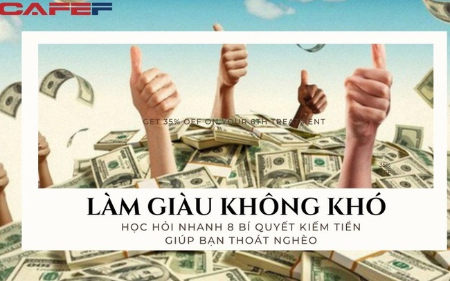 Tiền ở khắp nơi, biết cách thì làm giàu không khó: 8 bí quyết kiếm tiền mà người nghèo không biết, khéo dùng "cái đầu" để đổi đời nhanh chóng