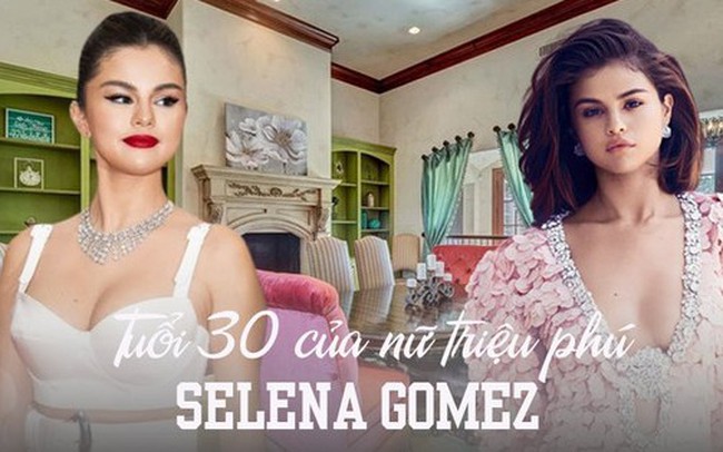 Tuổi 30 của ca sĩ triệu phú Selena Gomez: Không thiếu biệt thự khủng và siêu xe, chi tới 300 USD cho một giờ tập gym, nhưng lại muốn... buông bỏ tất cả
