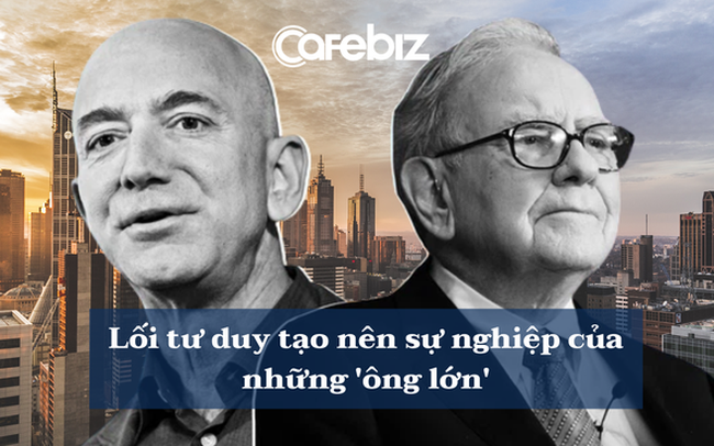 Chính vì khí chất này, sự nghiệp Jeff Bezos bùng nổ còn Warren Buffett ôm tiếc nuối hối hận hơn 20 năm: Trên đường làm giàu phải nhớ!