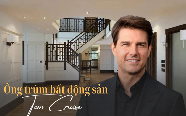 Không chỉ là tài tử đắt giá của Hollywood, Tom Cruise còn là ông trùm bất động sản cực mát tay: Có dự án qua tay lên giá gấp đôi là chuyện bình thường