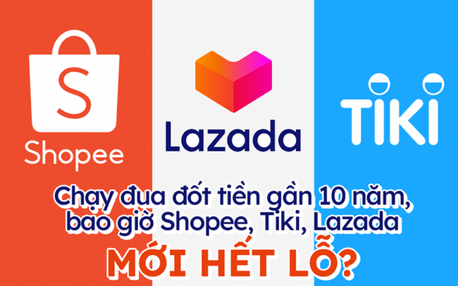 Lazada  Shopee  Sendo  Tiki lỗ tới 5000 tỷ đồng chỉ trong 1 năm tổng  lỗ lũy kế vượt 12500 tỷ đồng