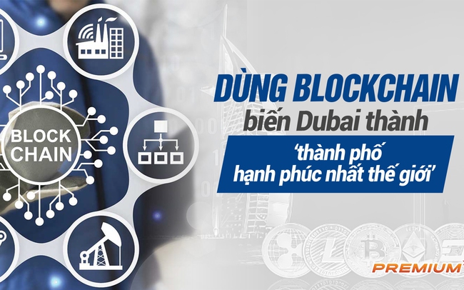 Dùng blockchain biến Dubai thành ‘thành phố hạnh phúc nhất thế giới’
